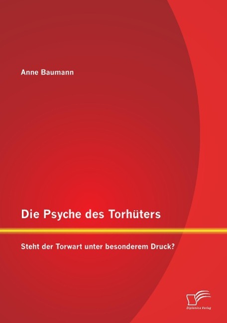 Cover: 9783842894136 | Die Psyche des Torhüters: Steht der Torwart unter besonderem Druck?