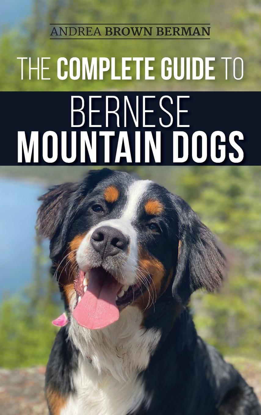 Cover: 9781952069796 | The Complete Guide to Bernese Mountain Dogs | Andrea Berman | Buch