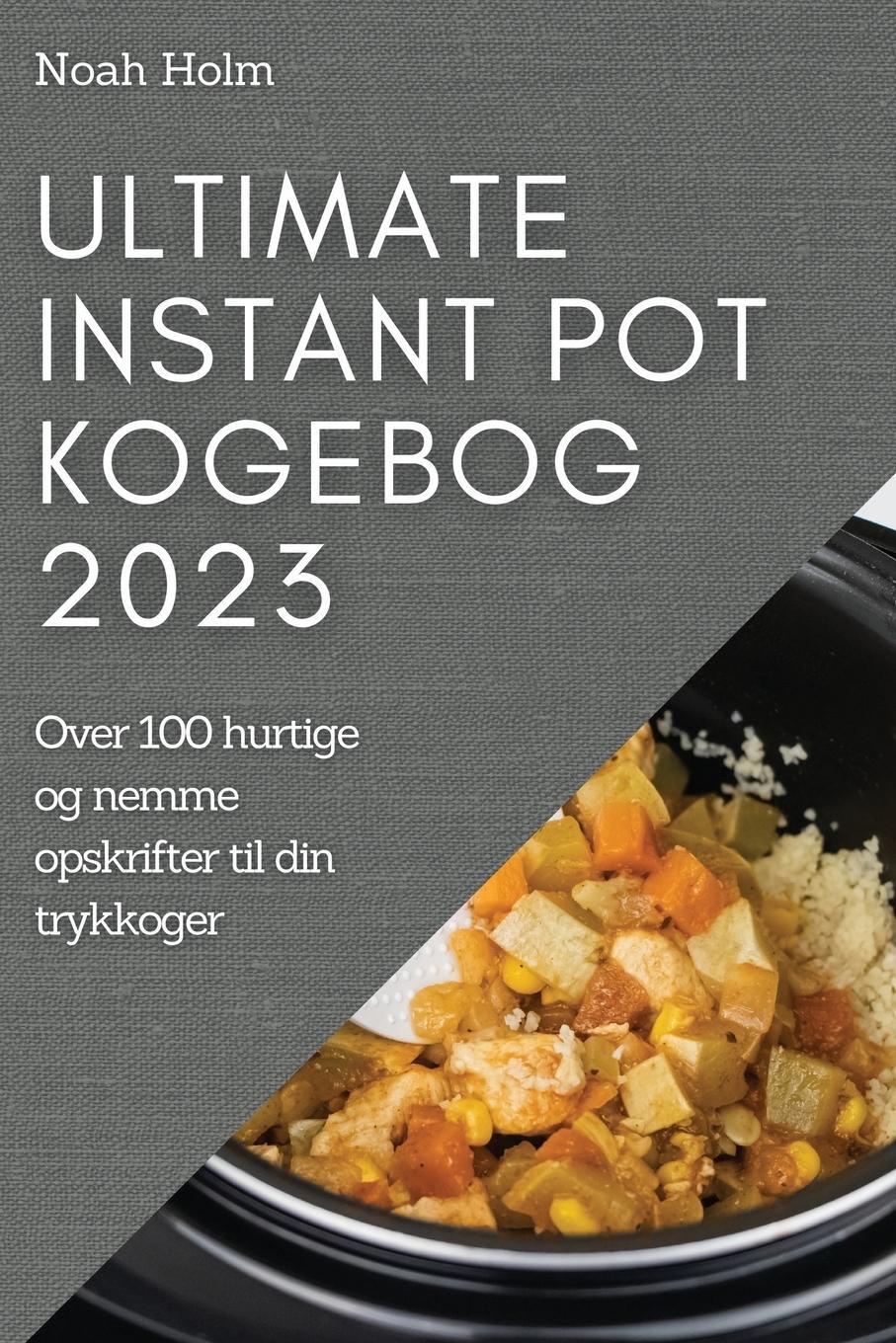 Cover: 9781837524549 | Ultimate Instant Pot Kogebog 2023 | Noah Holm | Taschenbuch | Dänisch