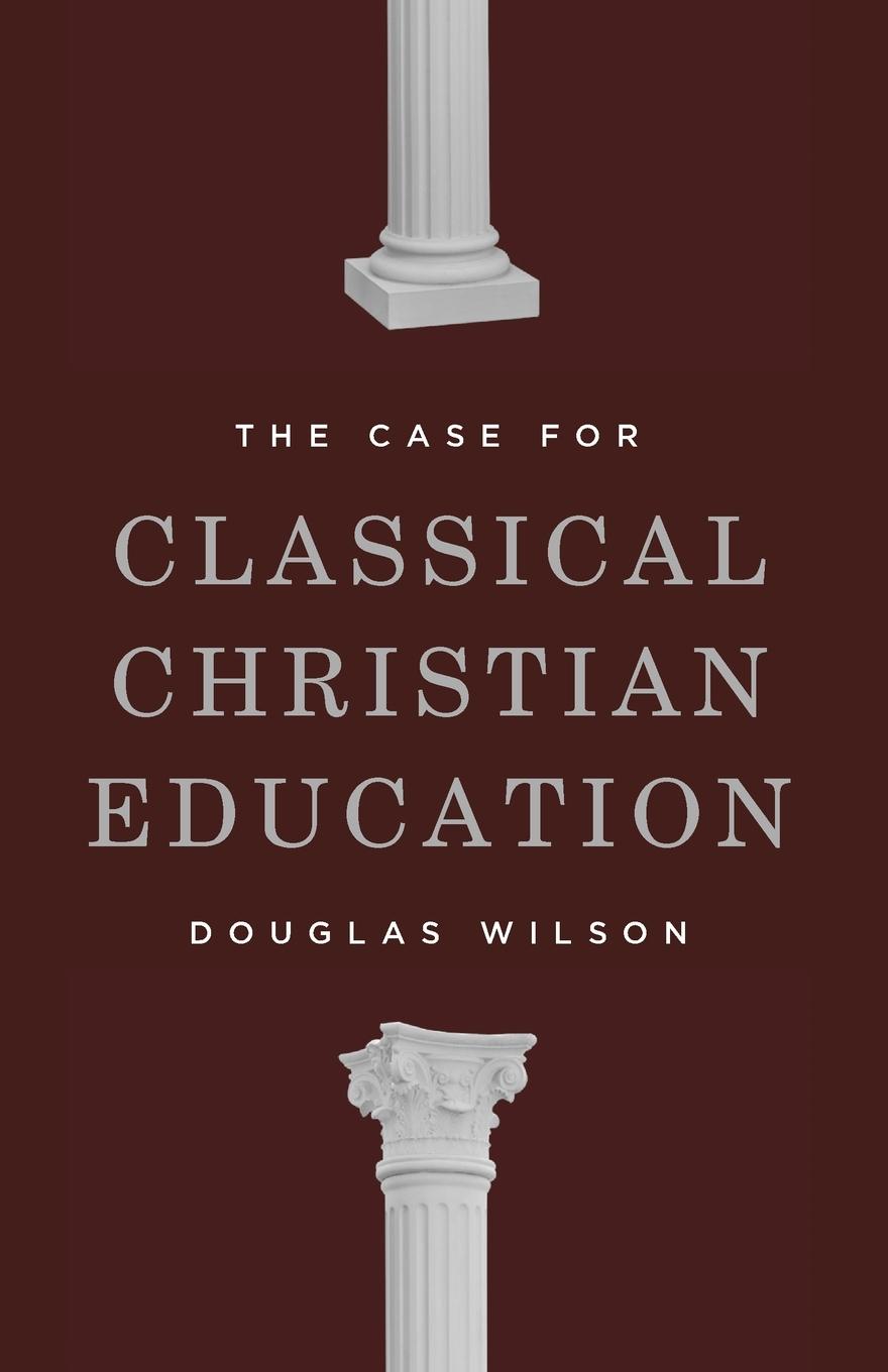 Cover: 9781954887114 | The Case for Classical Christian Education | Douglas Wilson | Buch