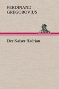 Cover: 9783847250173 | Der Kaiser Hadrian | Ferdinand Gregorovius | Buch | 392 S. | Deutsch