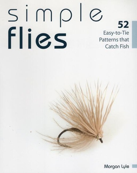 Cover: 9780811713566 | Simple Flies: 52 Easy-To-Tie Patterns That Catch Fish | Morgan Lyle