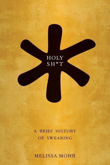 Cover: 9780199742677 | Holy Sh*t Hist Eng Lang Four Letters C | Mohr | Buch | Gebunden | 2013