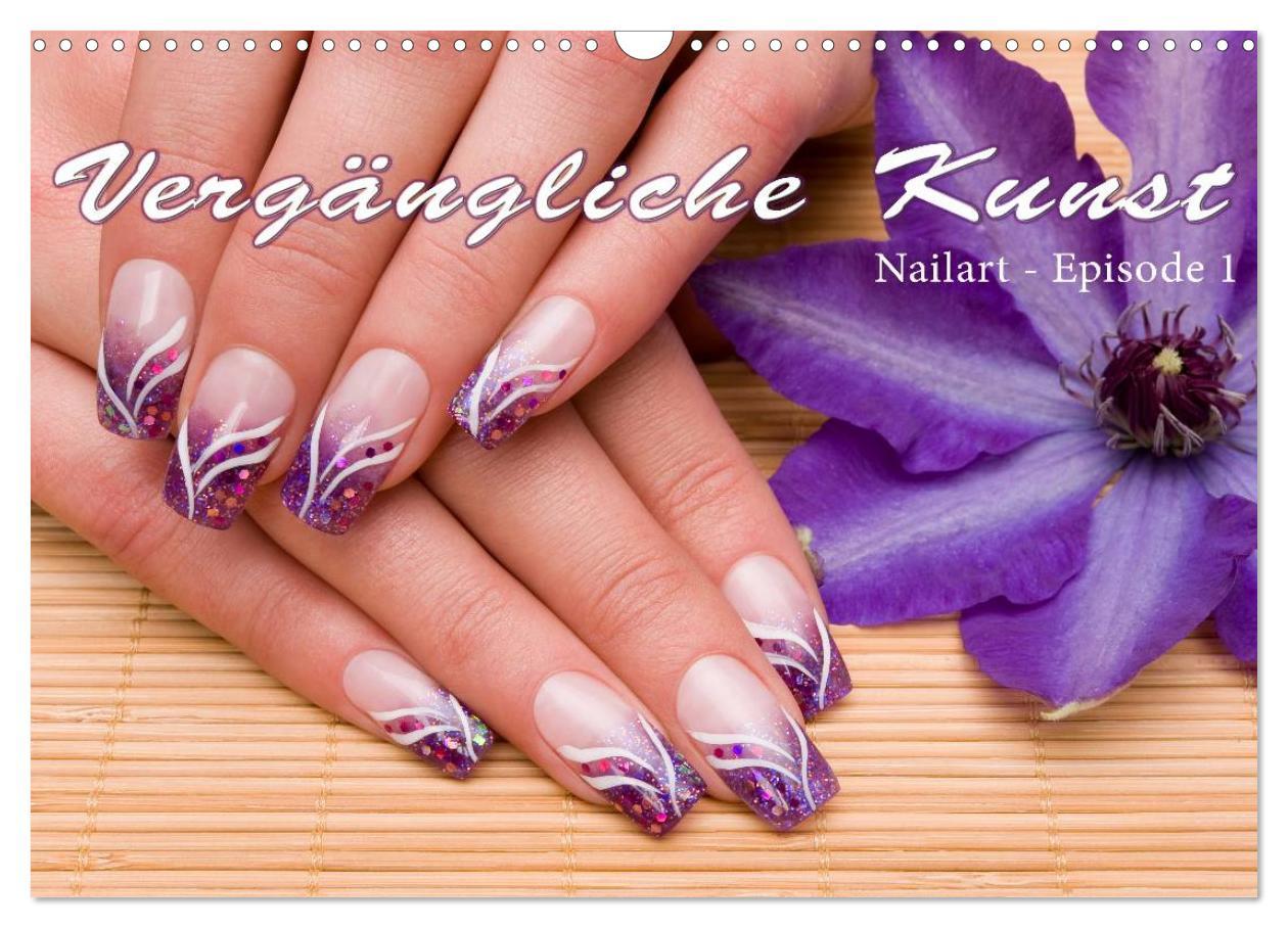 Cover: 9783435747740 | Vergängliche Kunst - Nailart Episode 1 (Wandkalender 2025 DIN A3...