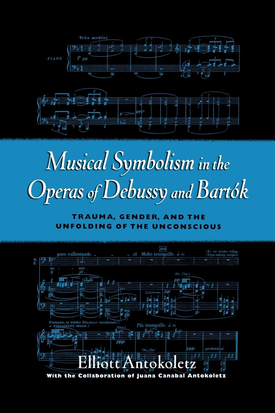 Cover: 9780195365825 | Musical Symbolism in the Operas of Debussy and Bartok | Antokoletz