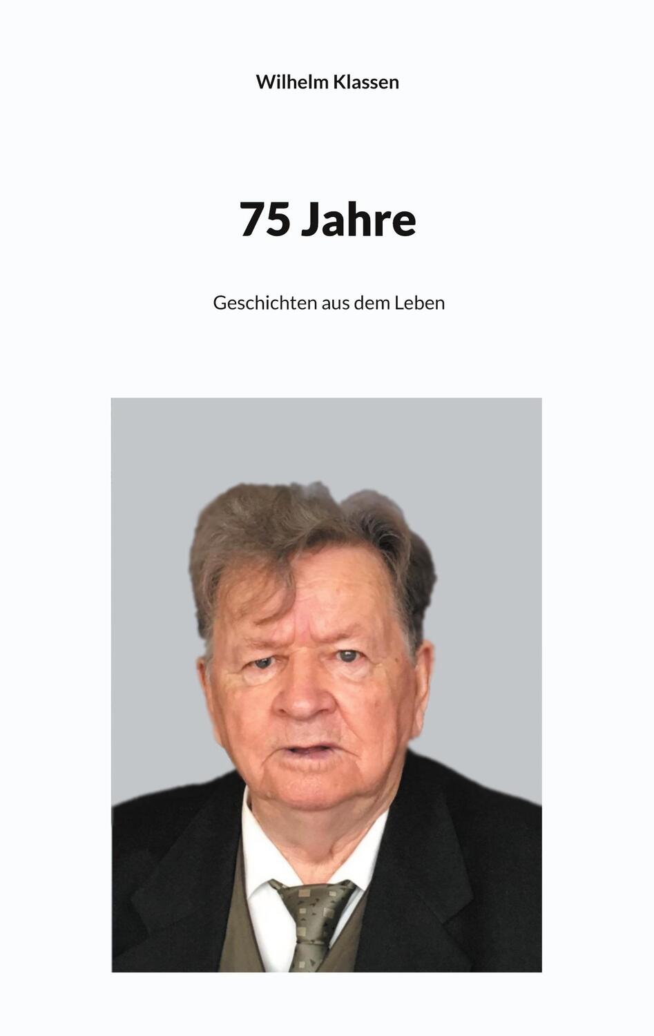 Cover: 9783758319242 | 75 Jahre | Geschichten aus dem Leben | Wilhelm Klassen | Taschenbuch