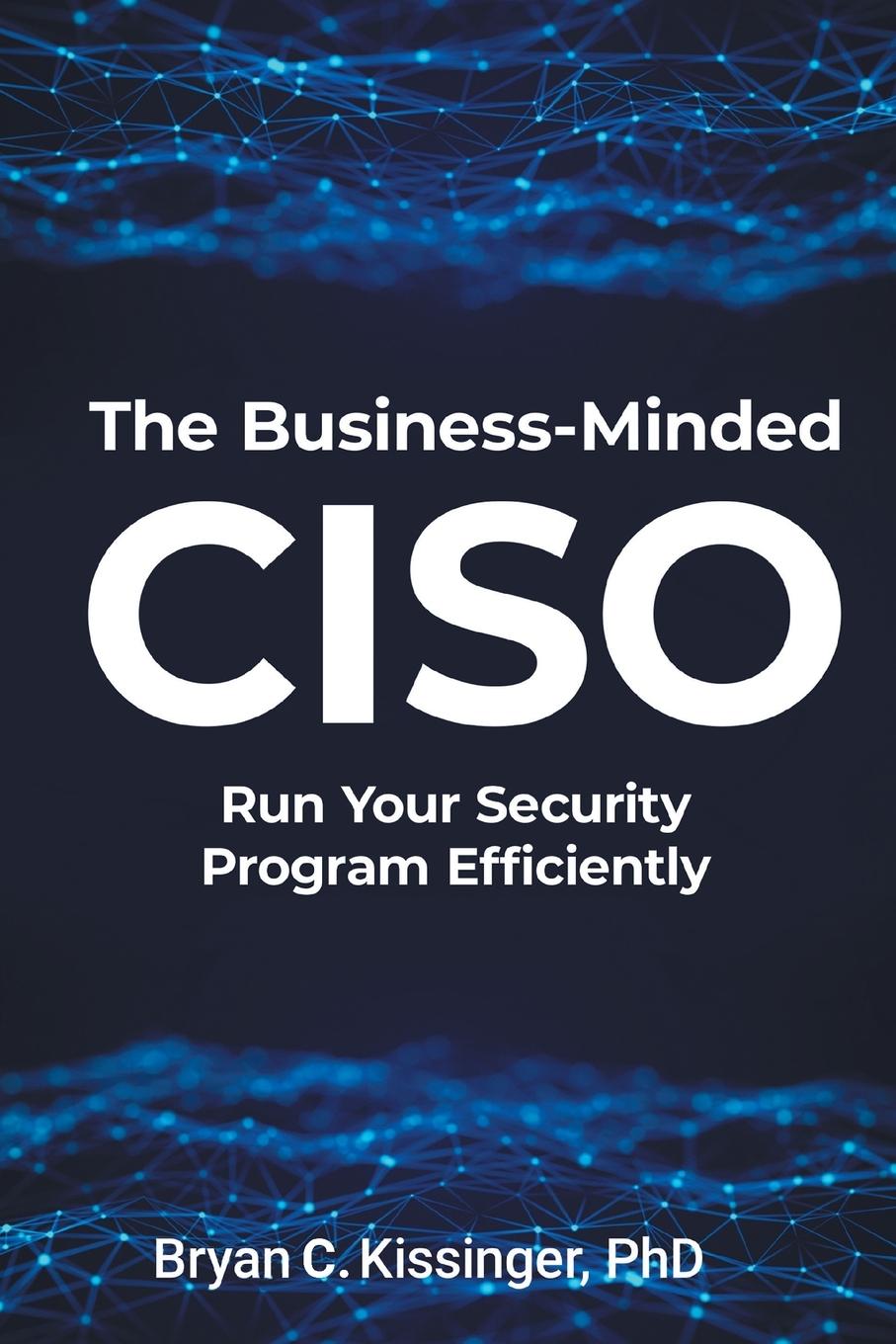 Cover: 9781637426166 | The Business-Minded CISO | Run Your Security Program Efficiently