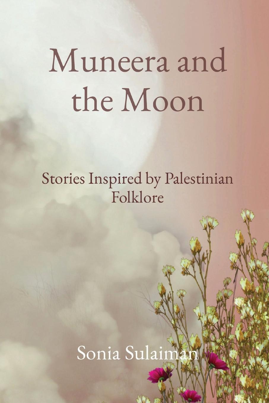 Cover: 9781738887385 | Muneera and the Moon | Stories Inspired by Palestinian Folklore | Buch