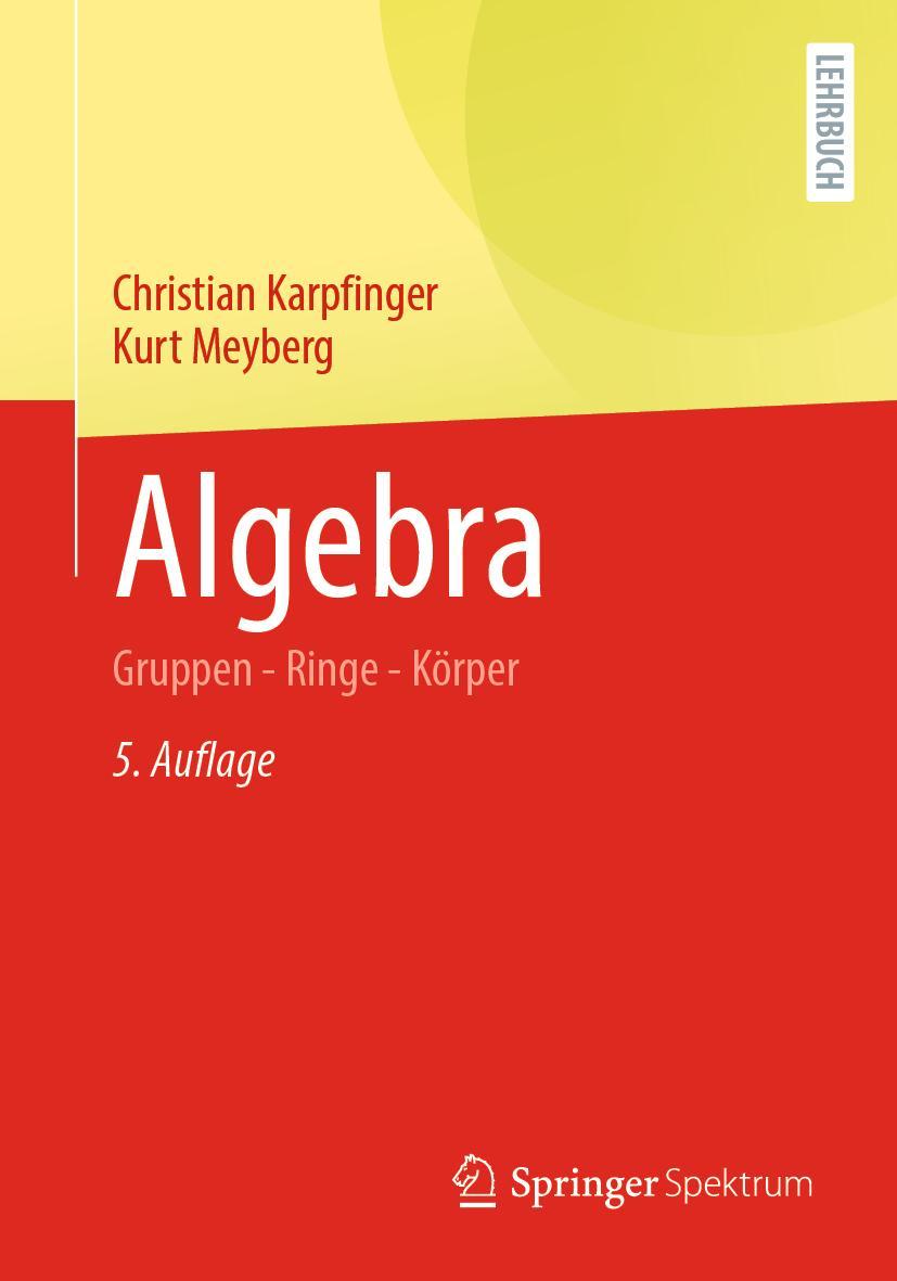 Cover: 9783662619513 | Algebra | Gruppen - Ringe - Körper | Christian Karpfinger (u. a.)