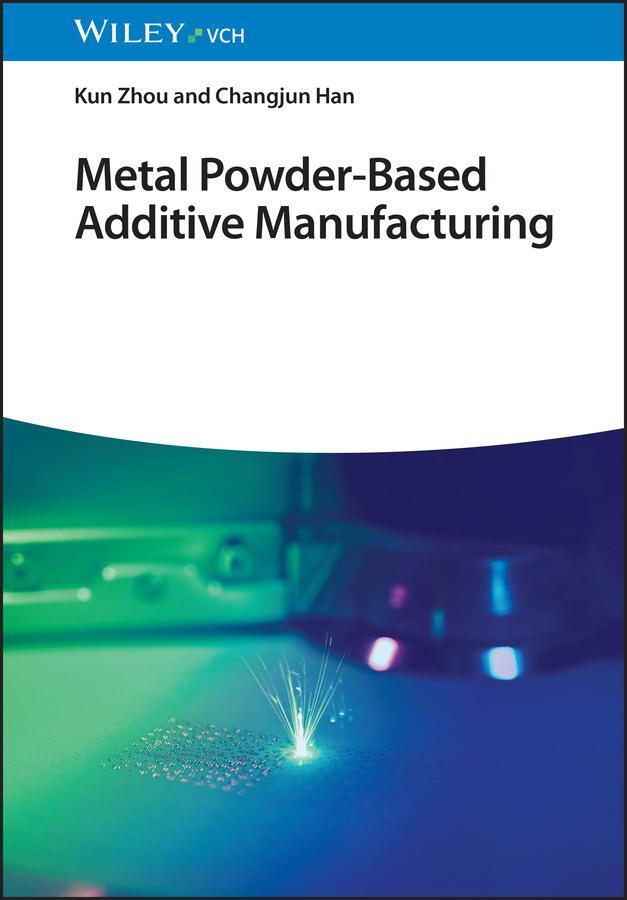 Cover: 9783527346318 | Metal Powder-Based Additive Manufacturing | Kun Zhou (u. a.) | Buch