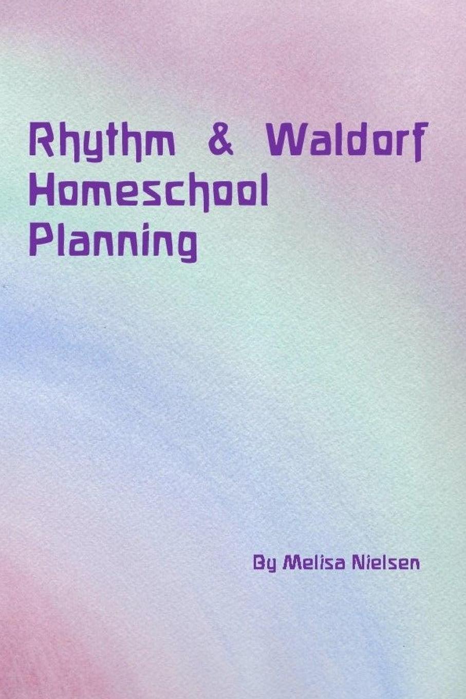 Cover: 9781365816710 | Rhythm &amp; Waldorf Homeschool Planning | Melisa Nielsen | Taschenbuch