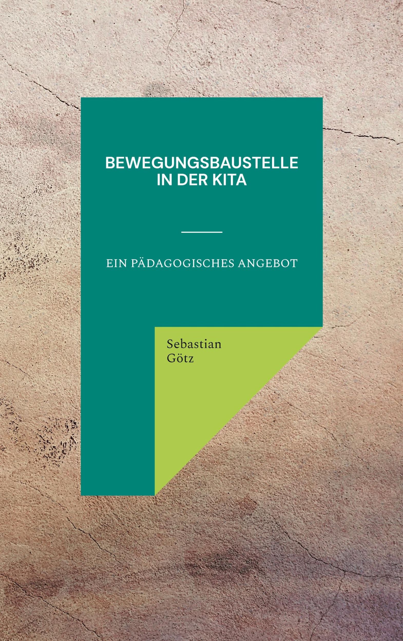 Cover: 9783734703973 | Bewegungsbaustelle in der Kita | Ein pädagogisches Angebot | Götz