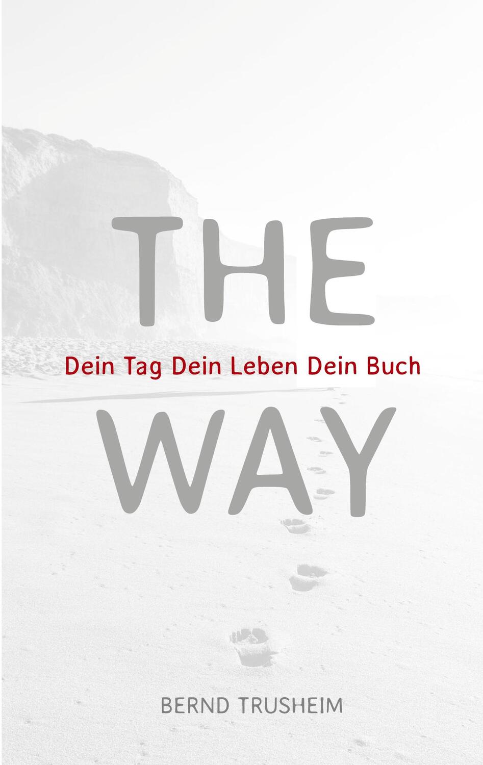 Cover: 9783754337578 | The Way | Dein Tag Dein Leben Dein buch | Bernd Trusheim | Taschenbuch