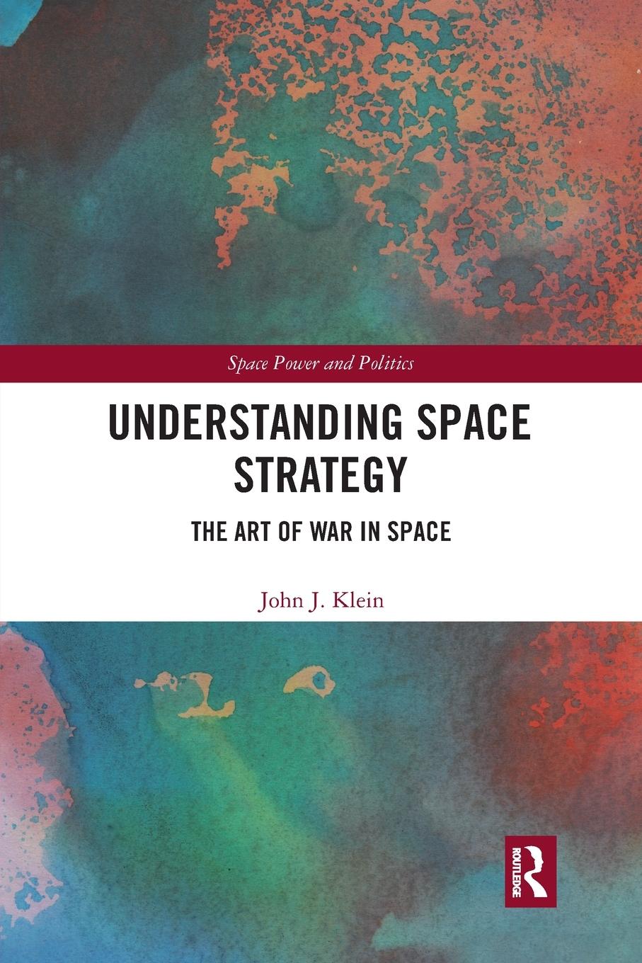 Cover: 9780367671686 | Understanding Space Strategy | The Art of War in Space | John J. Klein