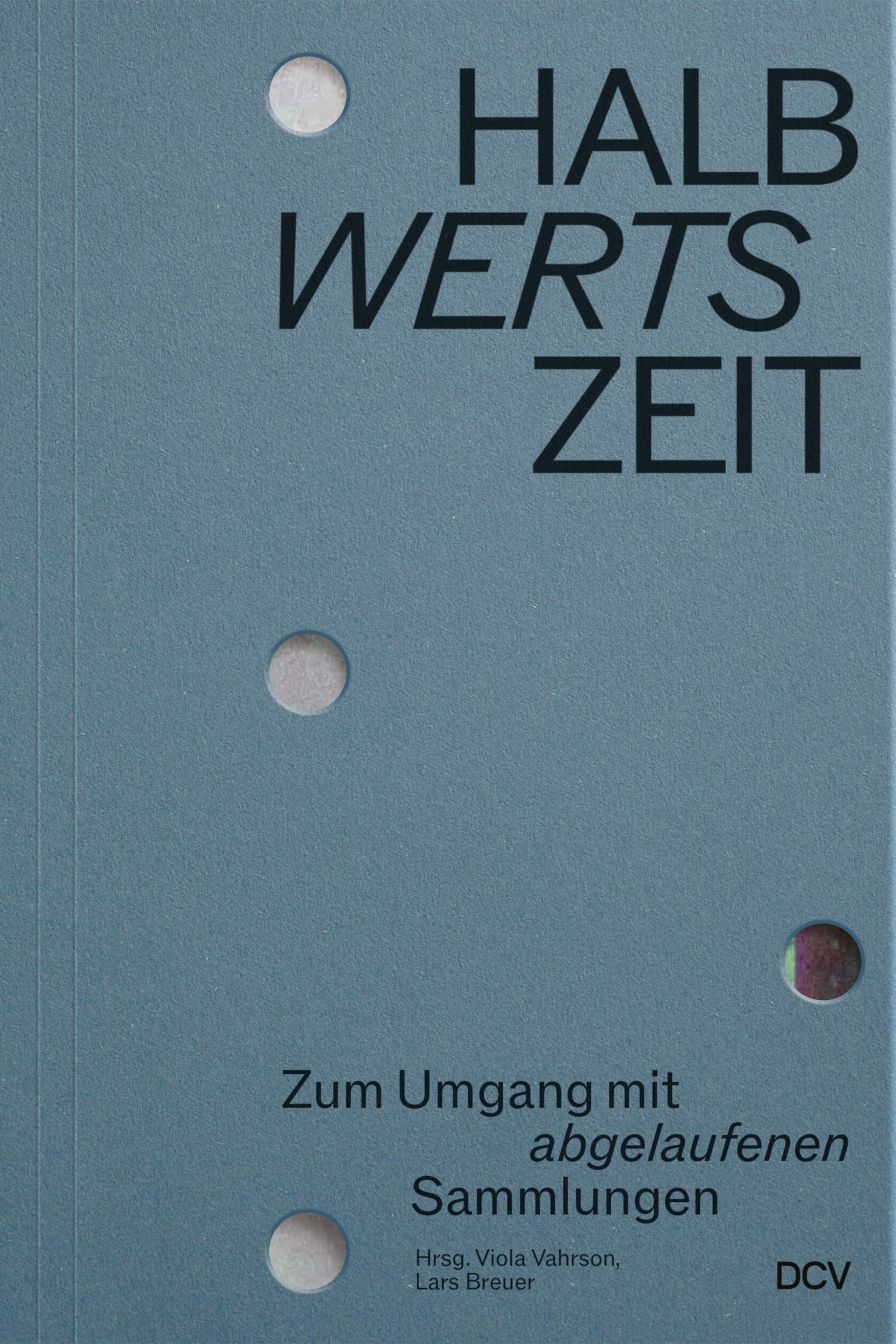 Cover: 9783969121795 | HALBwertsZeit | Zum Umgang mit 'abgelaufenen' Sammlungen | Taschenbuch