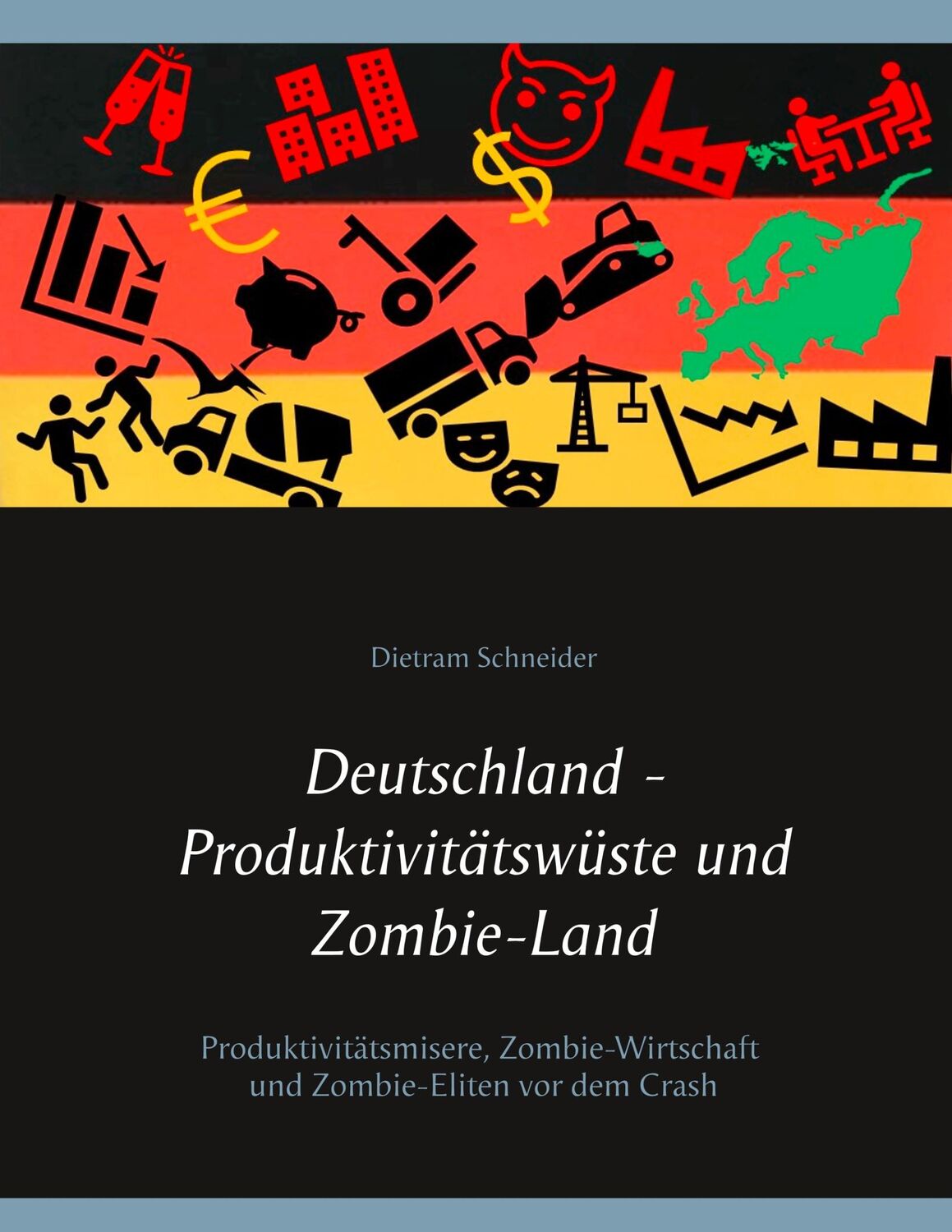 Cover: 9783750419940 | Deutschland - Produktivitätswüste und Zombie-Land | Dietram Schneider