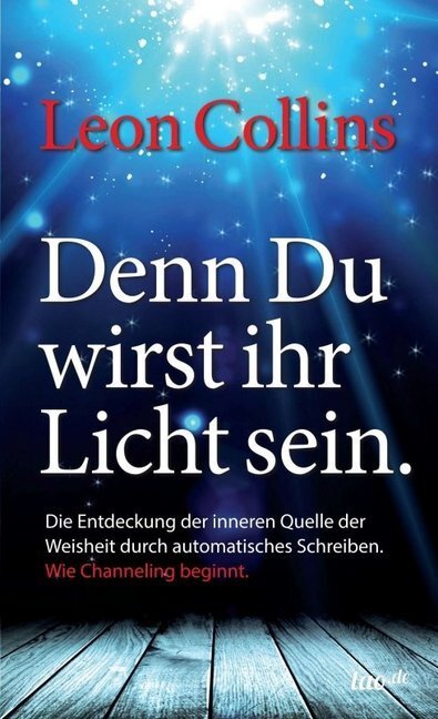 Cover: 9783958024823 | Denn Du wirst ihr Licht sein | Wie Channeling beginnt | Leon Collins