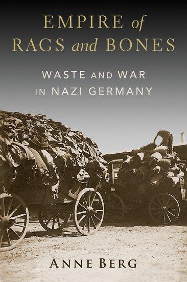 Cover: 9780197744000 | Empire of Rags and Bones | Waste and War in Nazi Germany | Anne Berg