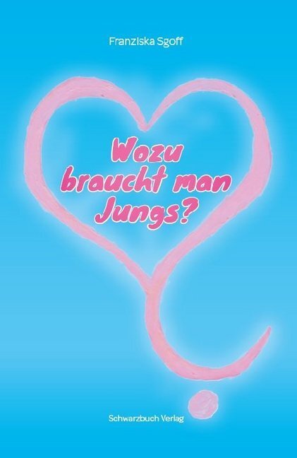 Cover: 9783946256168 | Wozu braucht man Jungs? | Franziska Sgoff | Taschenbuch | 2020