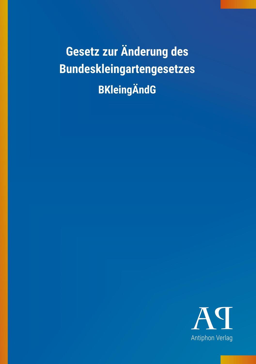 Cover: 9783731401537 | Gesetz zur Änderung des Bundeskleingartengesetzes | BKleingÄndG | Buch