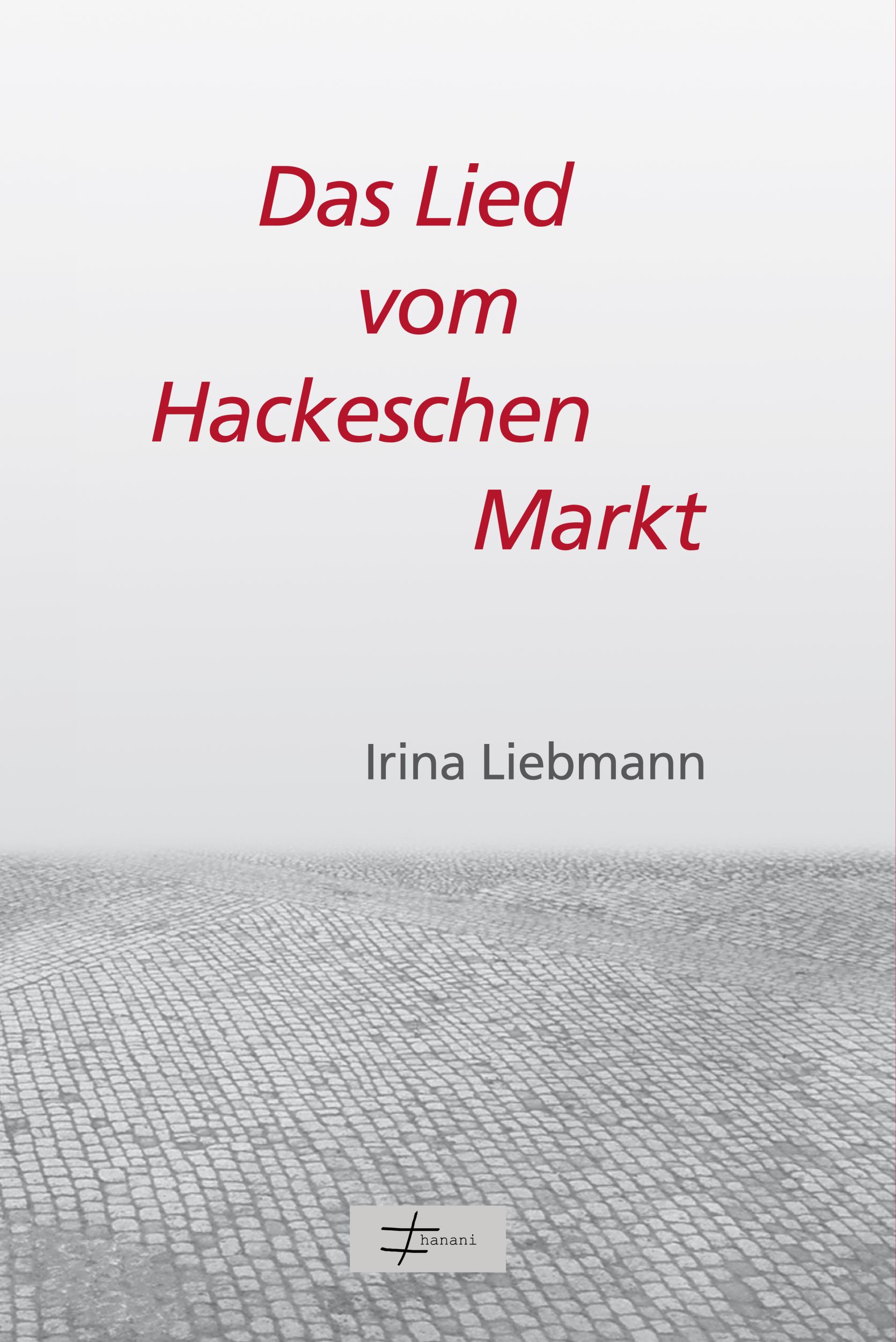 Cover: 9783944174013 | Das Lied vom Hackeschen Markt | Drei politische Poeme | Irina Liebmann