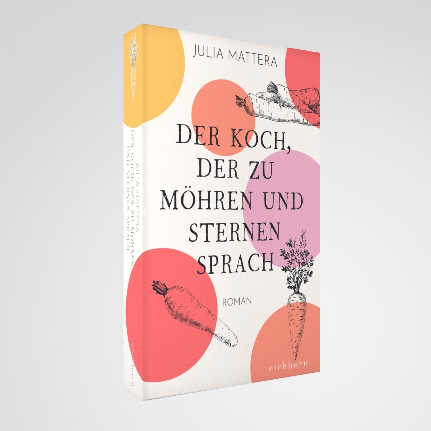 Bild: 9783847900986 | Der Koch, der zu Möhren und Sternen sprach | Roman | Julia Mattera