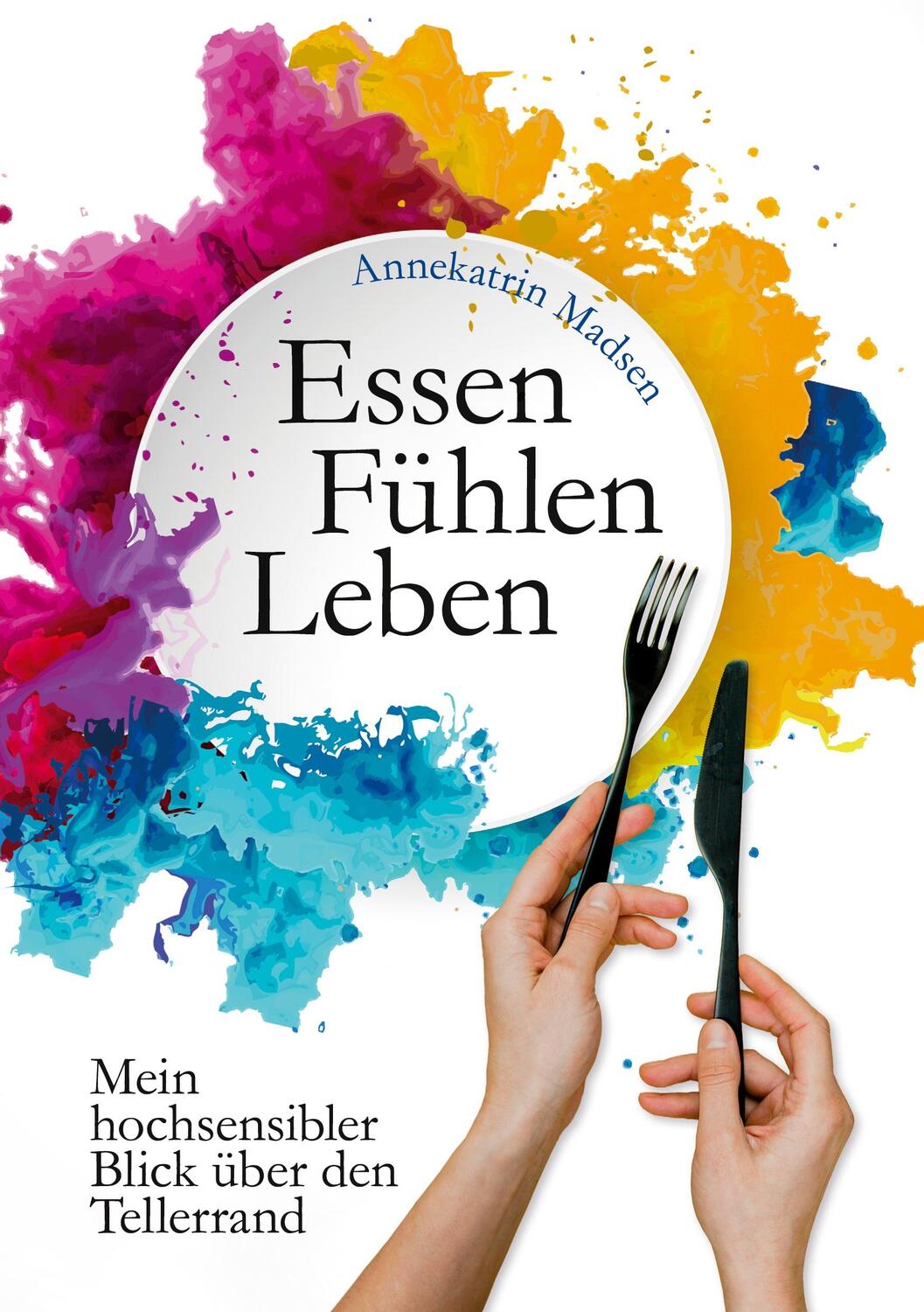 Cover: 9783753402390 | Essen Fühlen Leben | Mein hochsensibler Blick über den Tellerrand