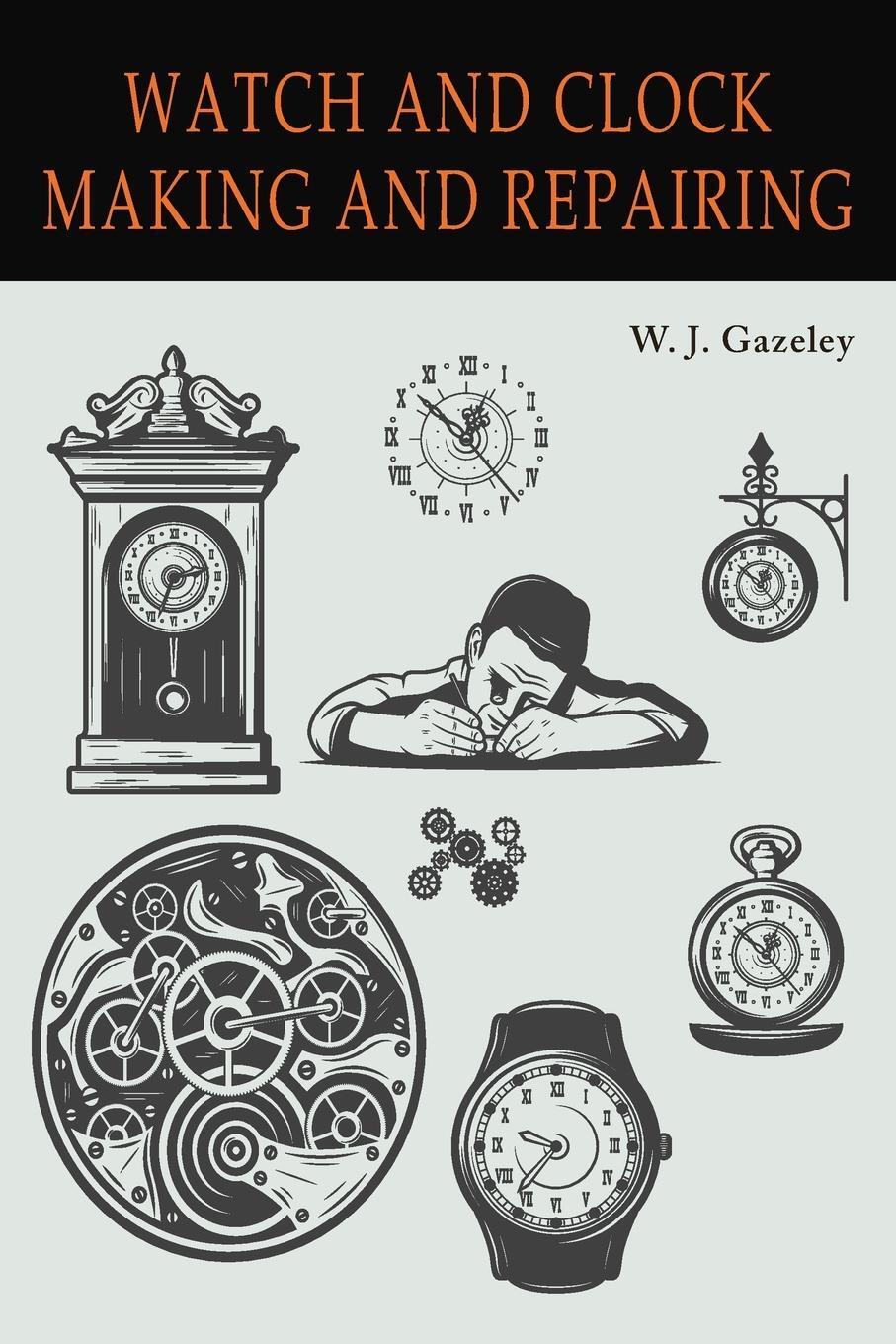 Cover: 9781684226719 | Watch and Clock Making and Repairing | W. J. Gazeley | Taschenbuch