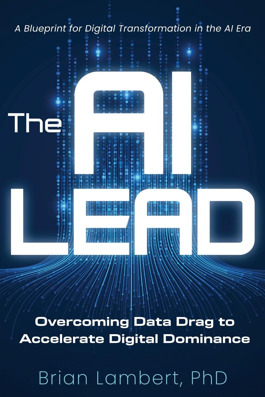 Cover: 9798888245811 | The AI Lead | Overcoming Data Drag to Accelerate Digital Dominance