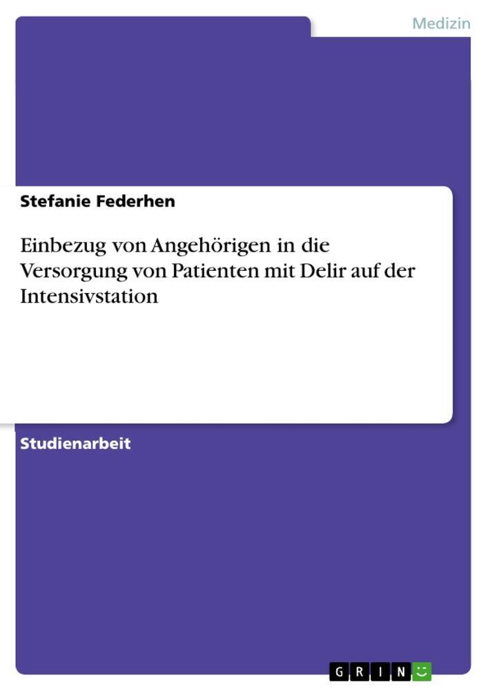 Cover: 9783668470842 | Einbezug von Angehörigen in die Versorgung von Patienten mit Delir...