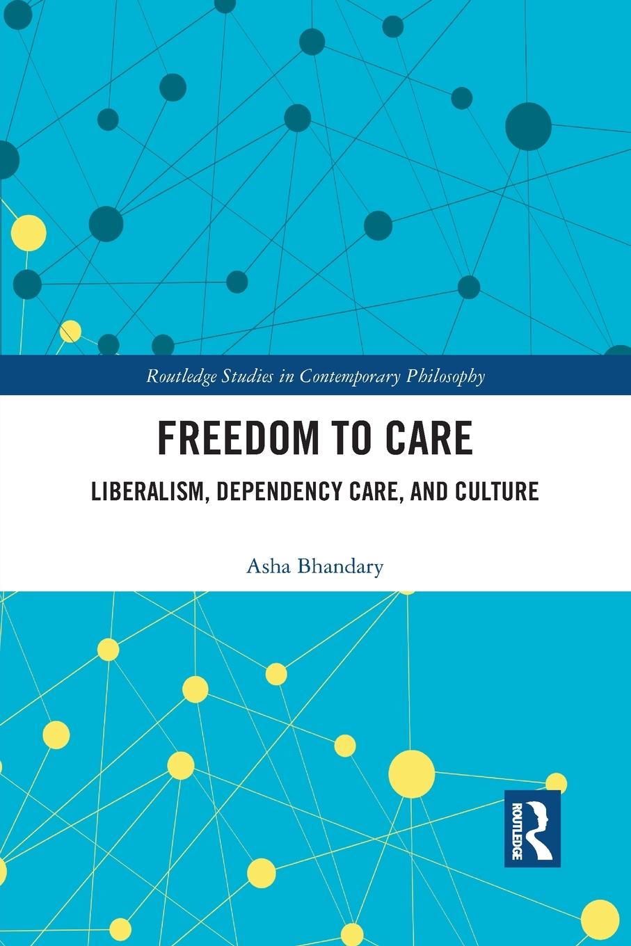 Cover: 9781032091921 | Freedom to Care | Liberalism, Dependency Care, and Culture | Bhandary