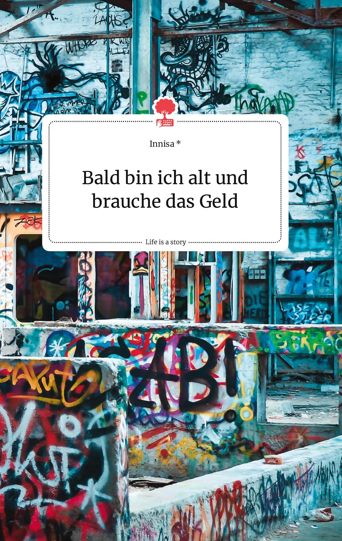 Cover: 9783990876954 | Bald bin ich alt und brauche das Geld. Life is a Story - story.one