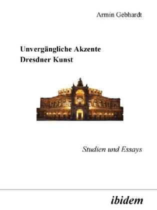 Cover: 9783898212441 | Unvergängliche Akzente Dresdner Kunst | Studien und Essays | Gebhardt