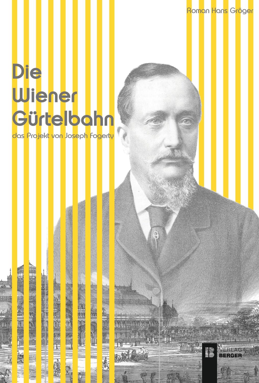 Cover: 9783991370482 | Die Wiener Gürtelbahn | Das Projekt von Joseph Fogerty | Gröger | Buch