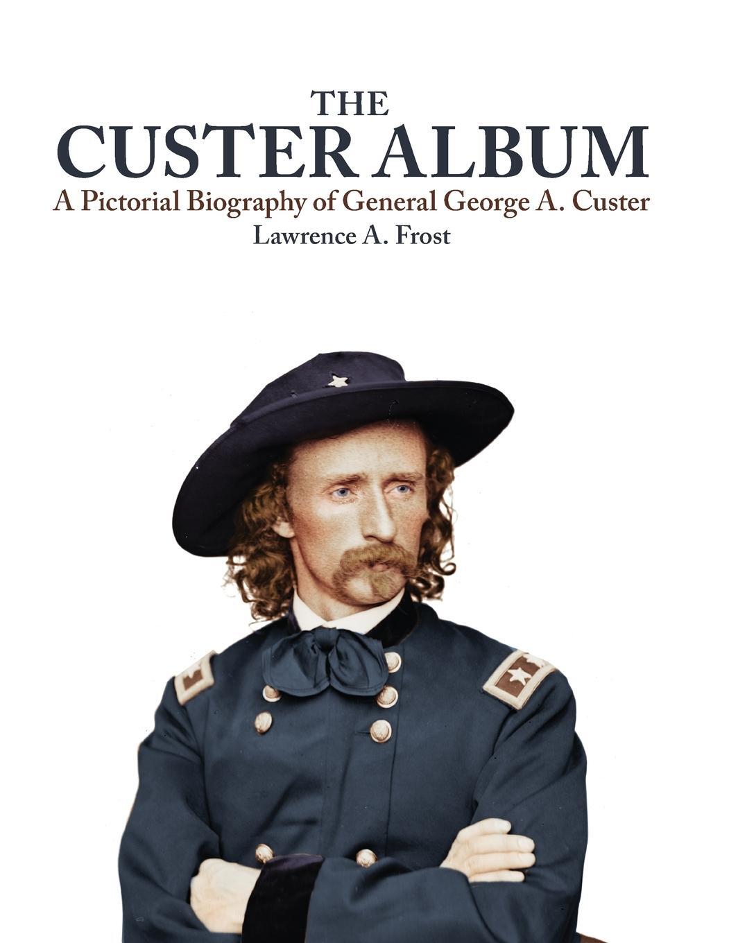 Cover: 9780806122823 | The Custer Album | A Pictorial Biography of General George A. Custer