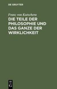 Cover: 9783110161069 | Die Teile der Philosophie und das Ganze der Wirklichkeit | Kutschera