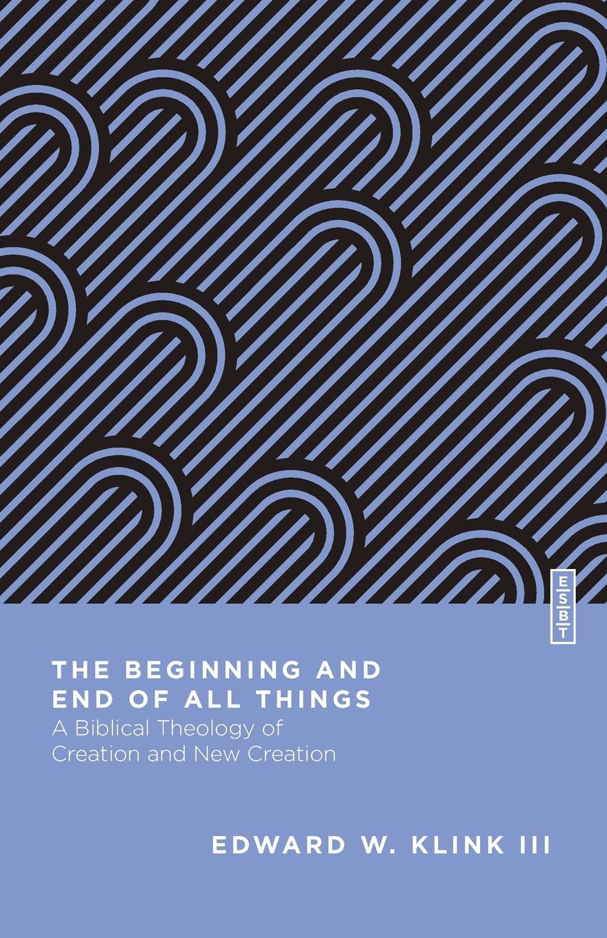 Cover: 9780830855223 | The Beginning and End of All Things | Edward W. Klink | Taschenbuch