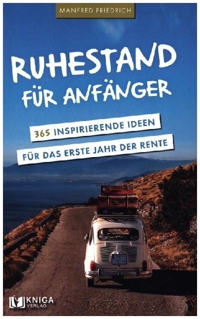 Cover: 9789403666259 | Ruhestand für Anfänger - 365 inspirierende Ideen für das erste Jahr...