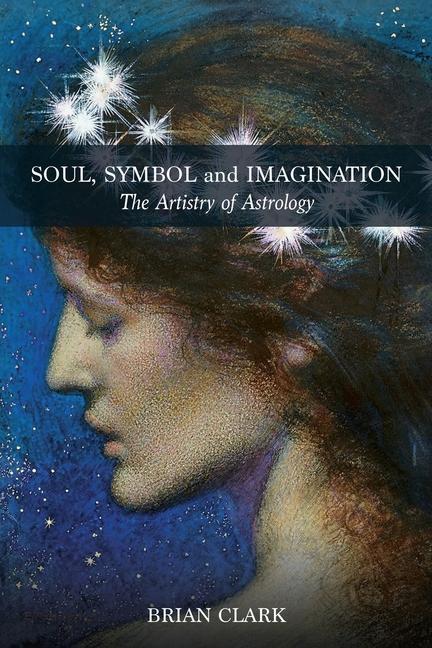 Cover: 9780994488053 | Soul, Symbol and Imagination: The Artistry of Astrology | Brian Clark