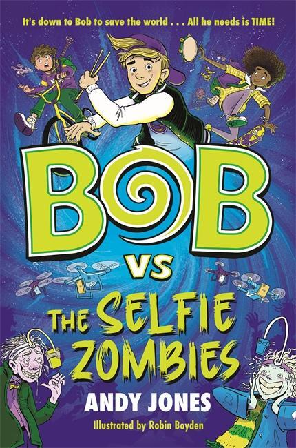 Cover: 9781800783485 | Bob vs the Selfie Zombies | a time-travel comedy adventure! | Jones