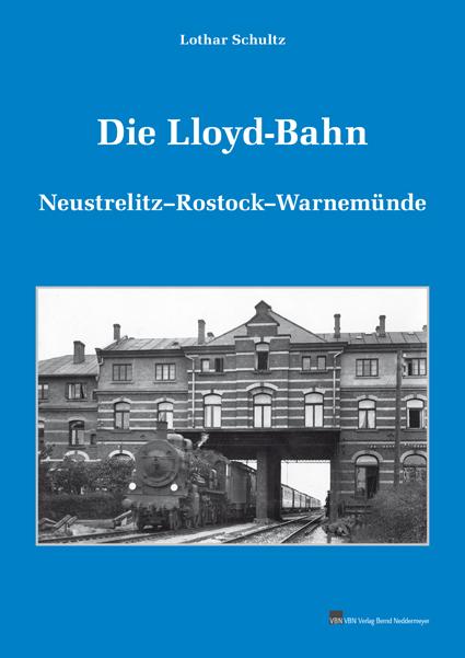 Cover: 9783941712089 | Die Lloyd-Bahn | Neustrelitz-Rostock-Warnemünde | Lothar Schultz