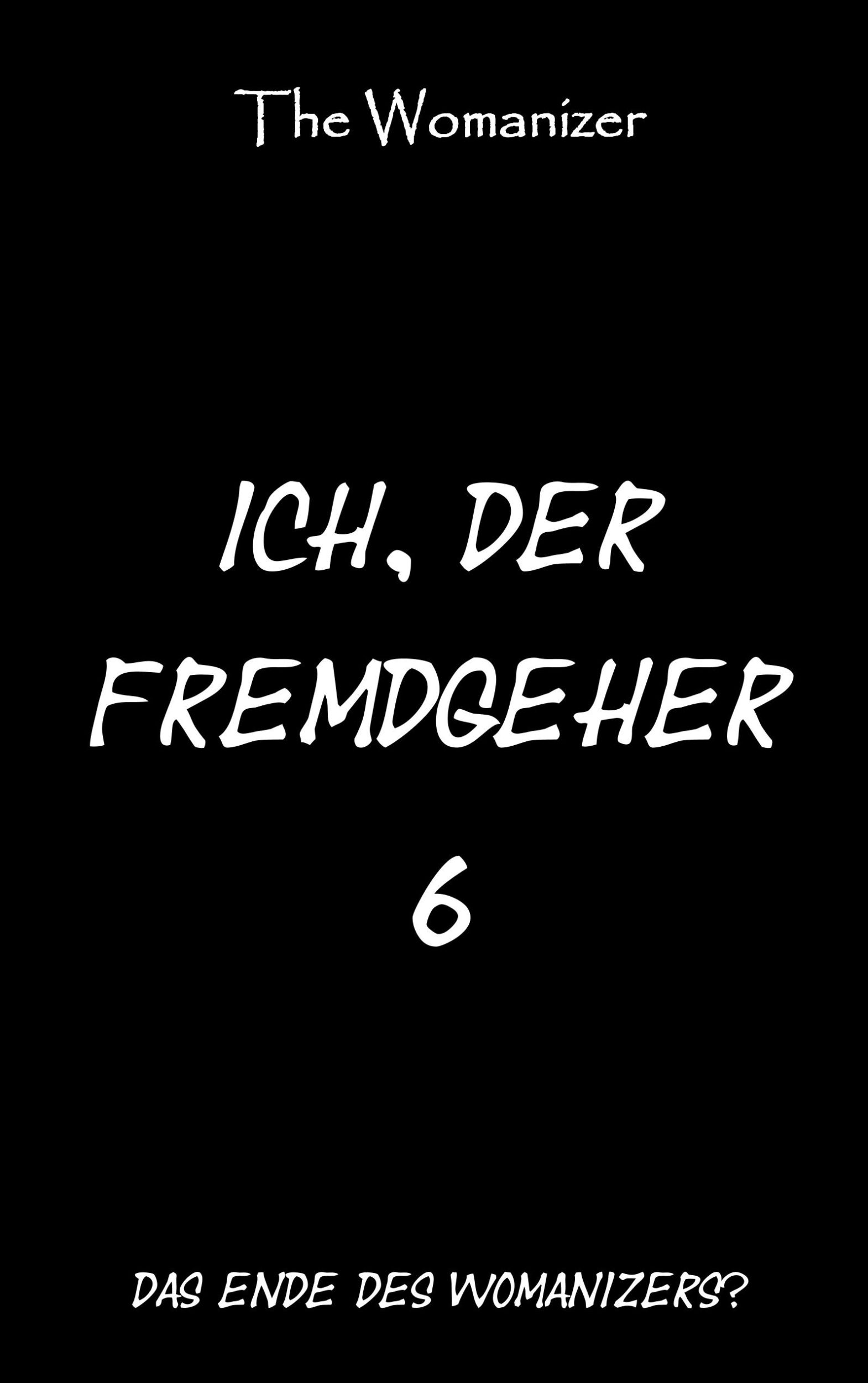 Cover: 9783749435906 | Ich, der Fremdgeher 6 | Das Ende des Womanizers? | The Womanizer