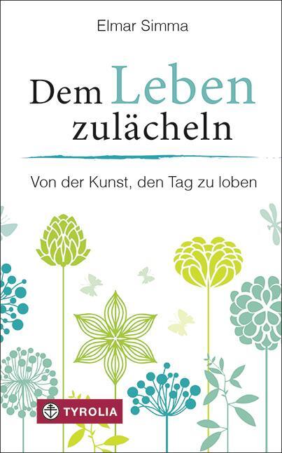 Cover: 9783702235871 | Dem Leben zulächeln | Von der Kunst, den Tag zu loben | Elmar Simma