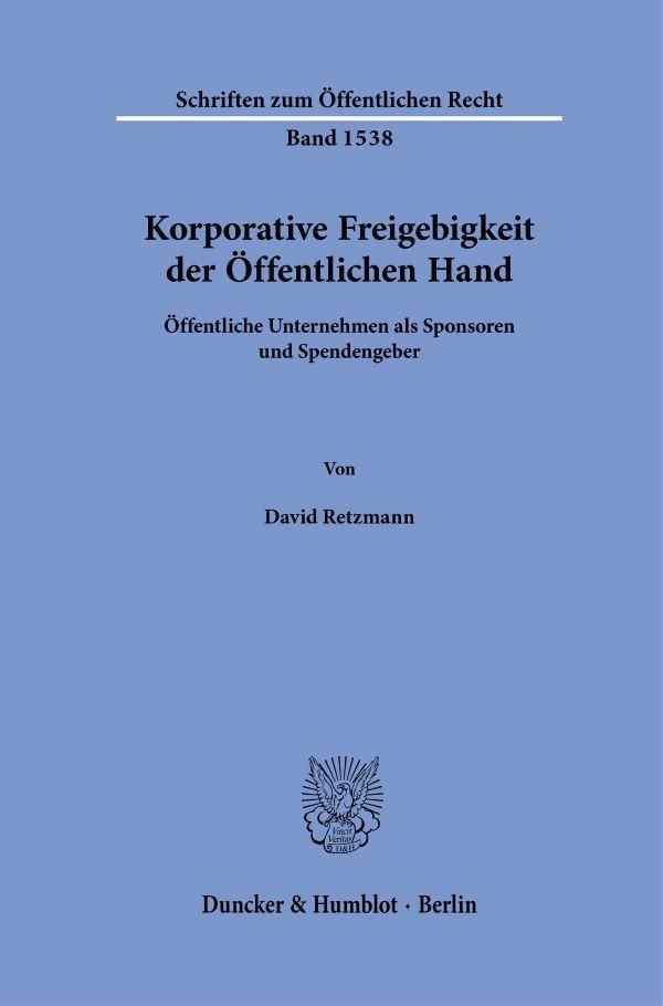 Cover: 9783428191390 | Korporative Freigebigkeit der Öffentlichen Hand | David Retzmann