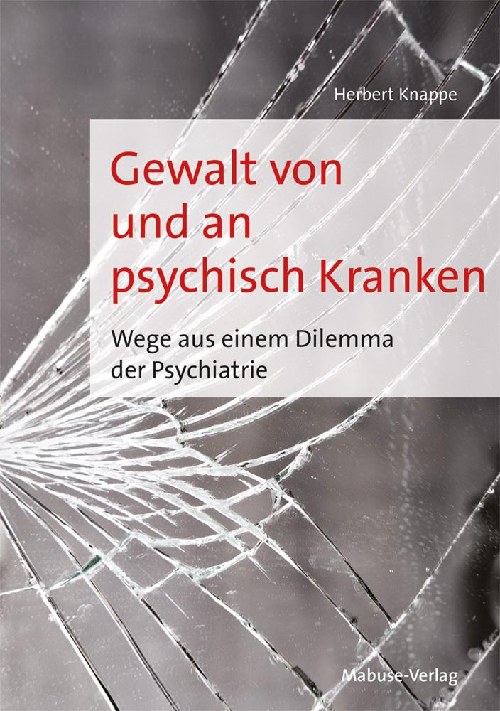 Cover: 9783863217389 | Gewalt von und an psychisch Kranken | Herbert Knappe | Taschenbuch