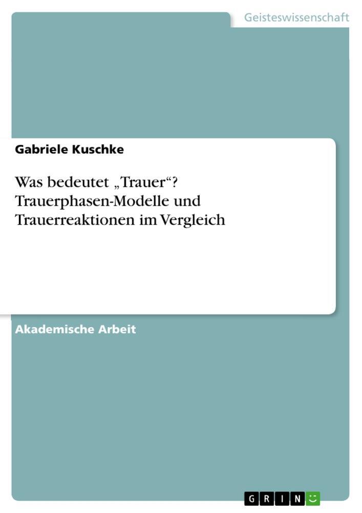 Cover: 9783668244009 | Was bedeutet ¿Trauer¿? Trauerphasen-Modelle und Trauerreaktionen im...