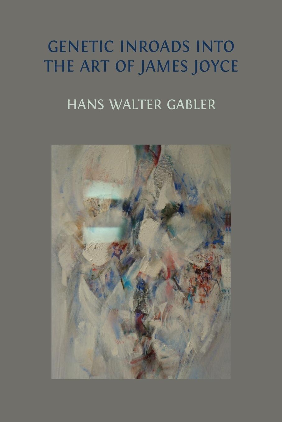 Cover: 9781800648845 | Genetic Inroads into the Art of James Joyce | Hans Walter Gabler