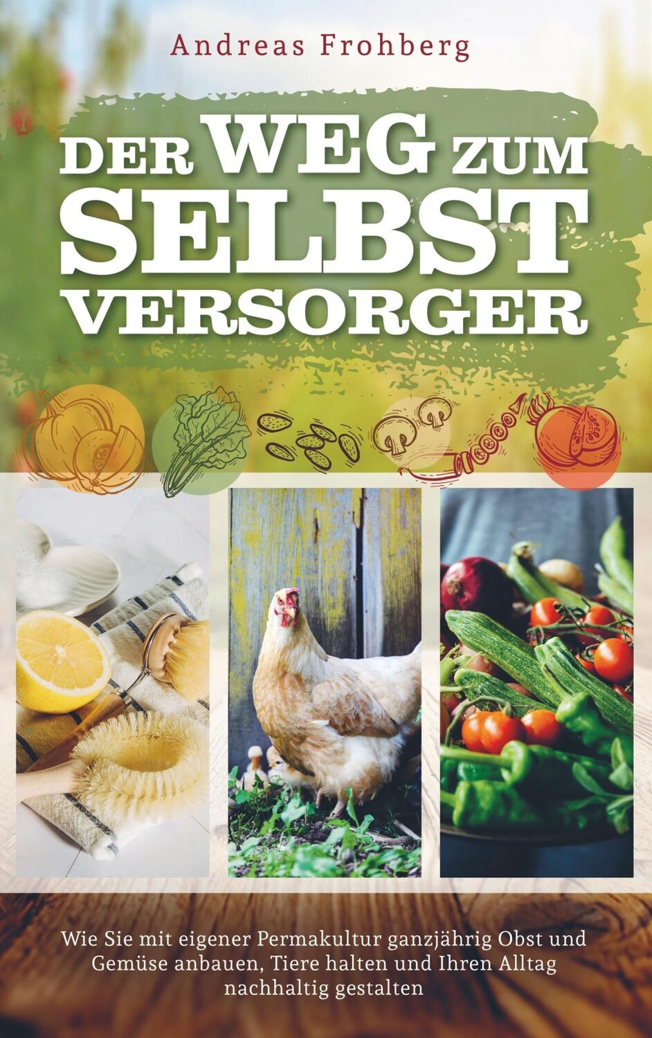 Cover: 9789463987172 | Der Weg zum Selbstversorger | Andreas Frohberg | Taschenbuch | 172 S.