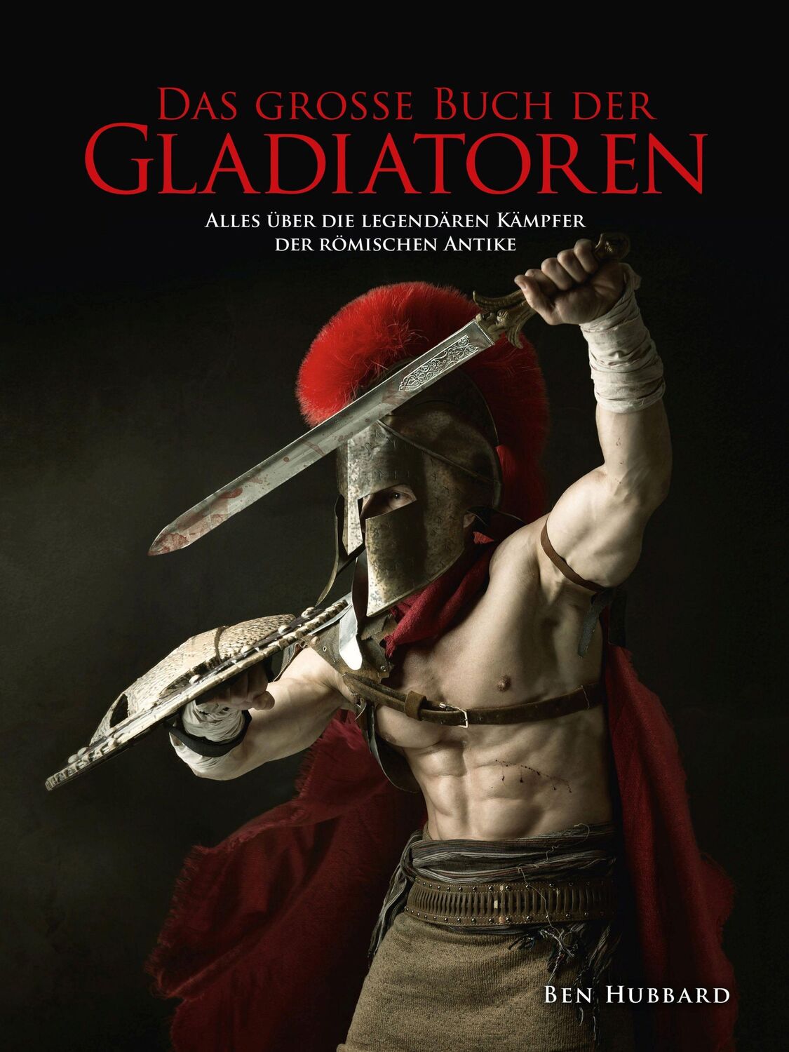 Cover: 9783948264017 | Das große Buch der Gladiatoren | Hubbard Ben | Buch | 224 S. | Deutsch