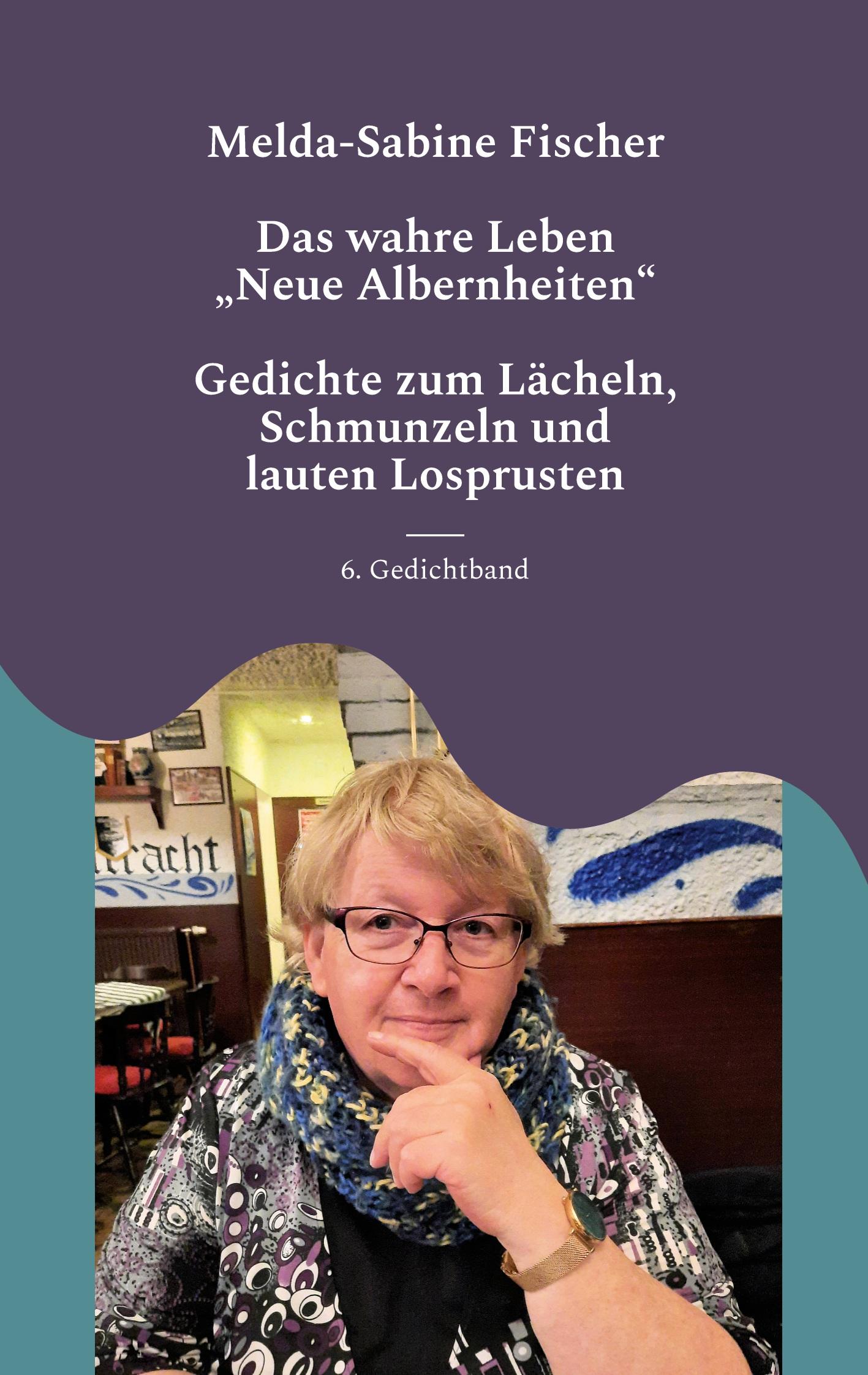 Cover: 9783756229918 | Das wahre Leben | "Neue Albernheiten" | Melda-Sabine Fischer | Buch